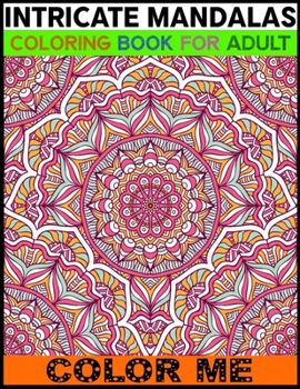 Paperback Intricate Mandalas Coloring Book For Adult Color Me: An Adult Coloring Book with Mandala Page 50 And Blank Page 50 Detailed Mandalas for Relaxation an Book