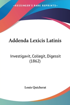 Paperback Addenda Lexicis Latinis: Investigavit, Collegit, Digessit (1862) [Latin] Book