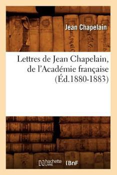 Lettres de Jean Chapelain, de L'Acada(c)Mie Franaaise (A0/00d.1880-1883)
