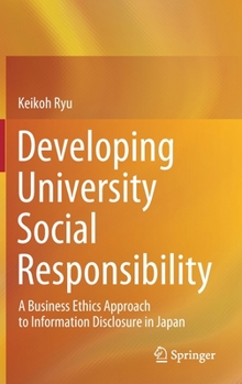 Hardcover Developing University Social Responsibility: A Business Ethics Approach to Information Disclosure in Japan Book