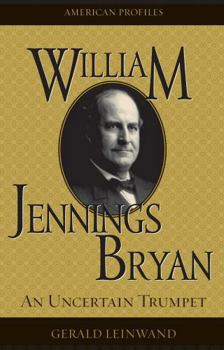 Hardcover William Jennings Bryan: An Uncertain Trumpet Book