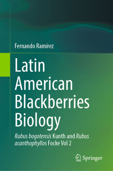 Hardcover Latin American Blackberries Biology: Rubus Bogotensis Kunth and Rubus Acanthophyllos Focke Vol 2 Book