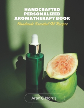 Paperback Handcrafted Personalized Aromatherapy Book: Handmade Essential Oil Recipes Book