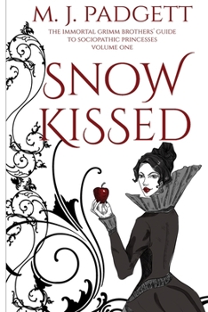 Snow Kissed - Book #1 of the Immortal Grimm Brothers' Guide to Sociopathic Princesses