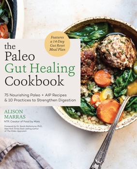 Paperback The Paleo Gut Healing Cookbook: 75 Nourishing Paleo + AIP Recipes & 10 Practices to Strengthen Digestion Book