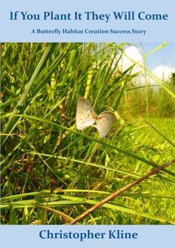 Paperback If You Plant It They Will Come: A Butterfly Habitat Creation Success Story Book