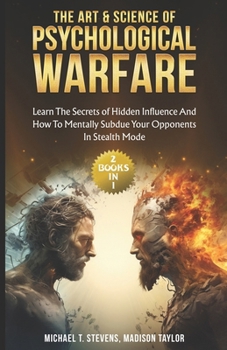 Paperback The Art & Science of Psychological Warfare: (2 books in 1) Learn The Secrets of Hidden Influence and How to Mentally Subdue Your Opponents in Stealth Book