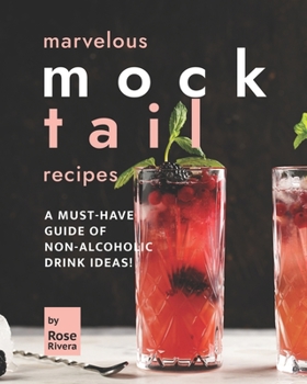 Marvelous Mocktail Recipes: A Must-Have Guide of Non-Alcoholic Drink Ideas!