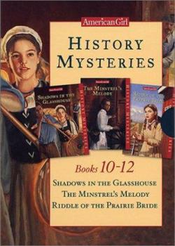 American Girl History Mysteries, Books 10-12: Shadows in the Glasshouse, the Minstrel's Melody, Riddle of the Prairie Bride - Book  of the American Girl History Mysteries