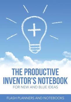 Paperback The Productive Inventor's Notebook for New and Blue Ideas Book