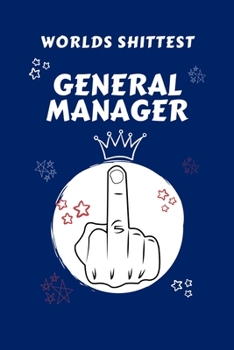 Worlds Shittest General Manager: Perfect Gag Gift For The Worlds Shittest General Manager | Blank Lined Notebook Journal | 100 Pages 6 x 9 Format | ... Hen | | Anniversary | Christmas | Xmas