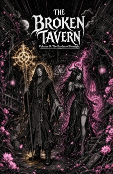 The Broken Tavern Volume 8: Burden of Foresight.: The Burden of Foresight