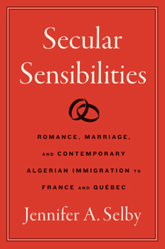 Hardcover Secular Sensibilities: Romance, Marriage, and Contemporary Algerian Immigration to France and Québec Book