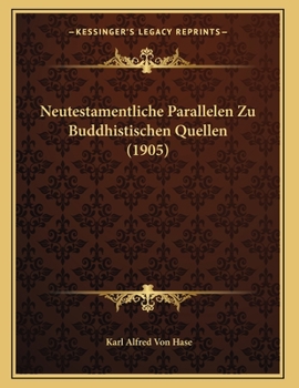 Paperback Neutestamentliche Parallelen Zu Buddhistischen Quellen (1905) [German] Book