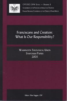Hardcover Franciscans and Creation: What Is Our Responsibility?: Washington Theological Union Symposium Papers, 2003 Book