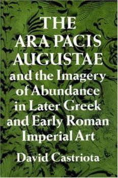 Hardcover The Ara Pacis Augustae and the Imagery of Abundance in Later Greek and Early Roman Imperial Art Book