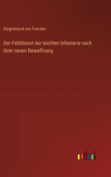 Hardcover Der Felddienst der leichten Infanterie nach ihrer neuen Bewaffnung [German] Book