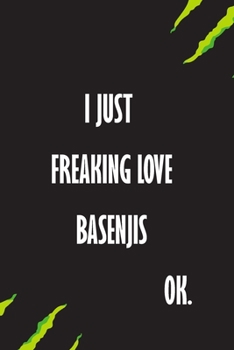 I Just Freaking Love Basenjis Ok: A Journal to organize your life and working on your goals : Passeword tracker, Gratitude journal, To do list, ... Weekly meal planner, 120 pages , matte cover