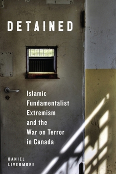 Hardcover Detained: Islamic Fundamentalist Extremism and the War on Terror in Canada Book