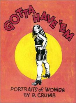 Hardcover Gotta Have 'em: Portraits of Women by R. Crumb Book