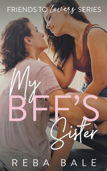 My BFF's Sister - Book #2 of the Friends to Lovers