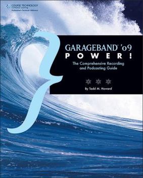 Paperback GarageBand '09 Power!: The Comprehensive Recording and Podcasting Guide Book