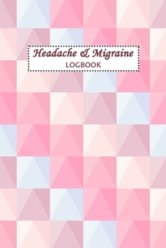 Headache & Migraine Logbook: Professional Chronic Headache Migraine pain Journal - Tracking headache triggers, symptoms and pain relief options.