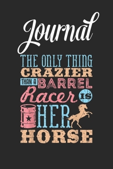 Journal: Funny Barrel Racing Horse Crazy Quote Barrel Racing Blank Ruled Line College Journal Notebook Size for Diary Student Teacher Friend with 120 Pages of 6inx9in Blank Paper