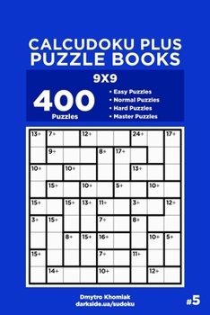 Paperback Calcudoku Plus Puzzle Books - 400 Easy to Master Puzzles 9x9 (Volume 5) Book