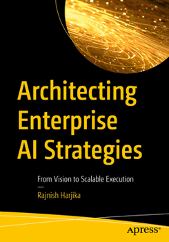 Paperback Architecting Enterprise AI Strategies: From Vision to Scalable Execution Book