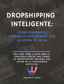 Paperback Dropshipping inteligente: Cómo dominar el comercio electrónico con la ayuda de la I.A. [Spanish] Book
