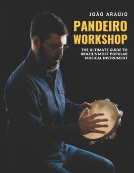 Paperback Pandeiro Workshop: the ultimate guide to Brazil's most popular musical instrument Book