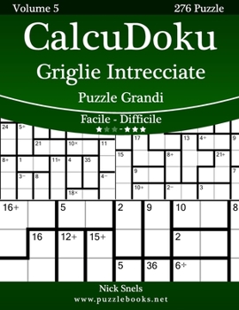 Paperback CalcuDoku Griglie Intrecciate Puzzle Grandi - Da Facile a Difficile - Volume 5 - 276 Puzzle [Italian] [Large Print] Book
