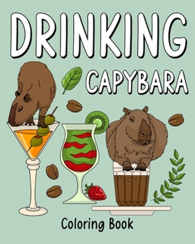 Paperback Drinking Capybara Coloring Book: Animal Painting Page with Coffee and Cocktail Recipes Book