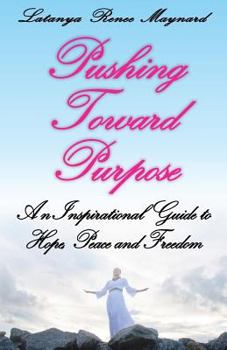 Paperback Pushing Toward Purpose: An Inspirational Guide to Hope, Peace and Freedom Book