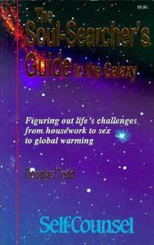 Soul-Searcher's Guide to the Galaxy: Figuring Out Life's Challenges from Housework to Sex to Global Warming