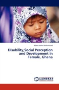 Paperback Disability, Social Perception and Development in Tamale, Ghana Book