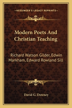 Paperback Modern Poets And Christian Teaching: Richard Watson Gilder, Edwin Markham, Edward Rowland Sill Book