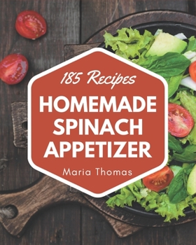 Paperback 185 Homemade Spinach Appetizer Recipes: Welcome to Spinach Appetizer Cookbook Book