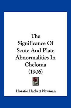 Paperback The Significance Of Scute And Plate Abnormalities In Chelonia (1906) Book