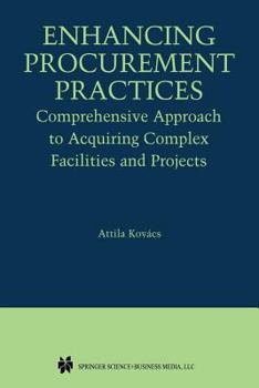Paperback Enhancing Procurement Practices: Comprehensive Approach to Acquiring Complex Facilities and Projects Book