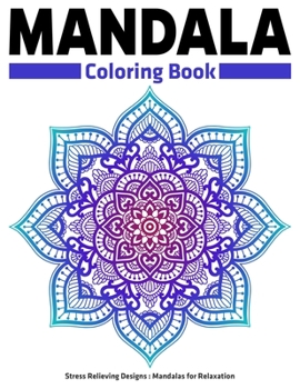 Mandala Coloring Book : Stress Relieving Designs Mandalas for Relaxation : Anti Stress Mandala Designs for Adults