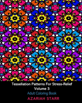 Paperback Tessellation Patterns For Stress-Relief Volume 3: Adult Coloring Book