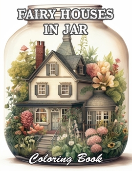 Fairy Houses In Jar Coloring Book For Adults: Calming and Adorable Designs for All Ages