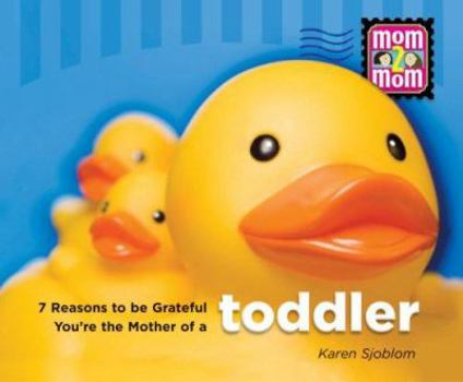 Hardcover 7 Reasons to Be Grateful You're the Mother of a Toddler Book