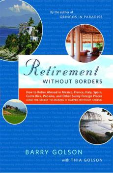 Paperback Retirement Without Borders: How to Retire Abroad--In Mexico, France, Italy, Spain, Costa Rica, Panama, and Other Sunny, Foreign Places (and the Se Book