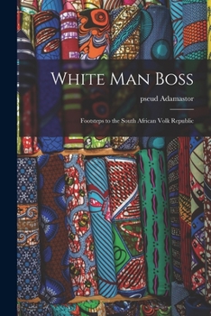 Paperback White Man Boss; Footsteps to the South African Volk Republic Book