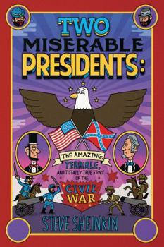 Two Miserable Presidents: Everything Your Textbooks Didn't Tell You About the American Civil War