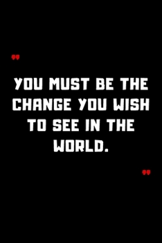 Paperback You must be the change you wish to see in the world.: 6"x9" 120 Pages Journal Book