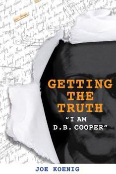 Paperback Getting The Truth: I Am D.B. Cooper Book